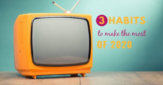 3 habits to make the most of 2020 and a photo of a TV