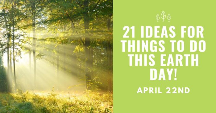 21 ideas for things to do this earth day - April 22nd