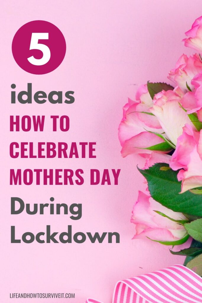 How to celebrate mother's day during lockdown - 5 ideas that don't involve going out. Keep your mom safe!