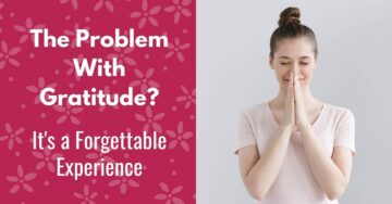 The problem with gratitude? It's a forgettable experience